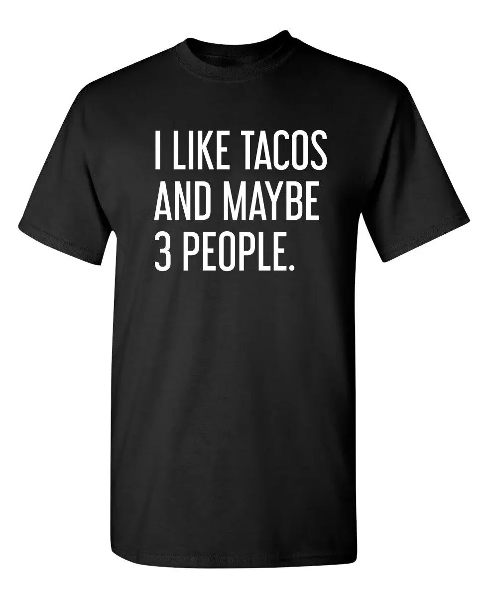 I Like Tacos And Maybe 3 People Sarcastic Novelty Funny T-Shirts