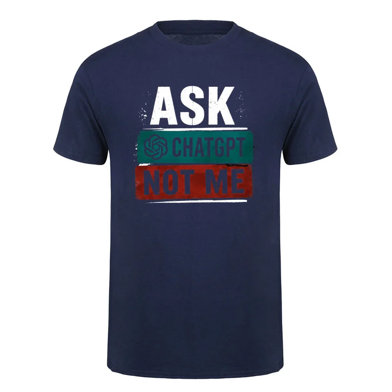 Ask ChatGPT Not Me Funny AI T Shirts Artificial Intelligence Tech Humor Cotton T-shirt Streetwear Tee HJ-177