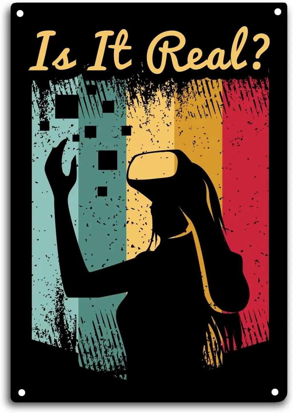 VR Tin Sign is It Real? Room Wall Window Decor Funny Virtual Reality Gaming Quote Wall Art Metal Poster Kitchen Garden Garage In