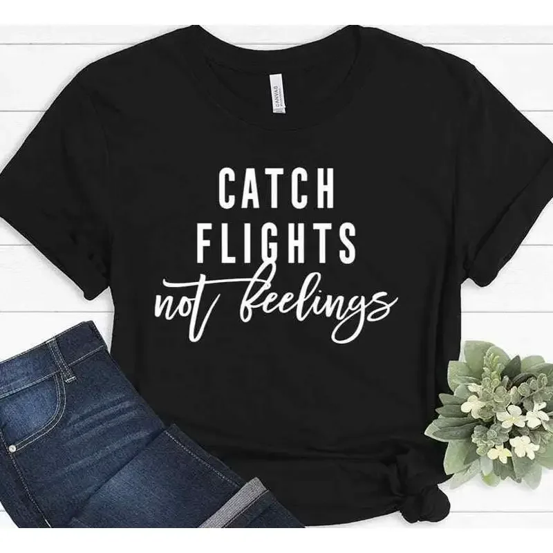 Catch Flights Not Feelings Travel Birthday Wanderlust Traveler T shirt