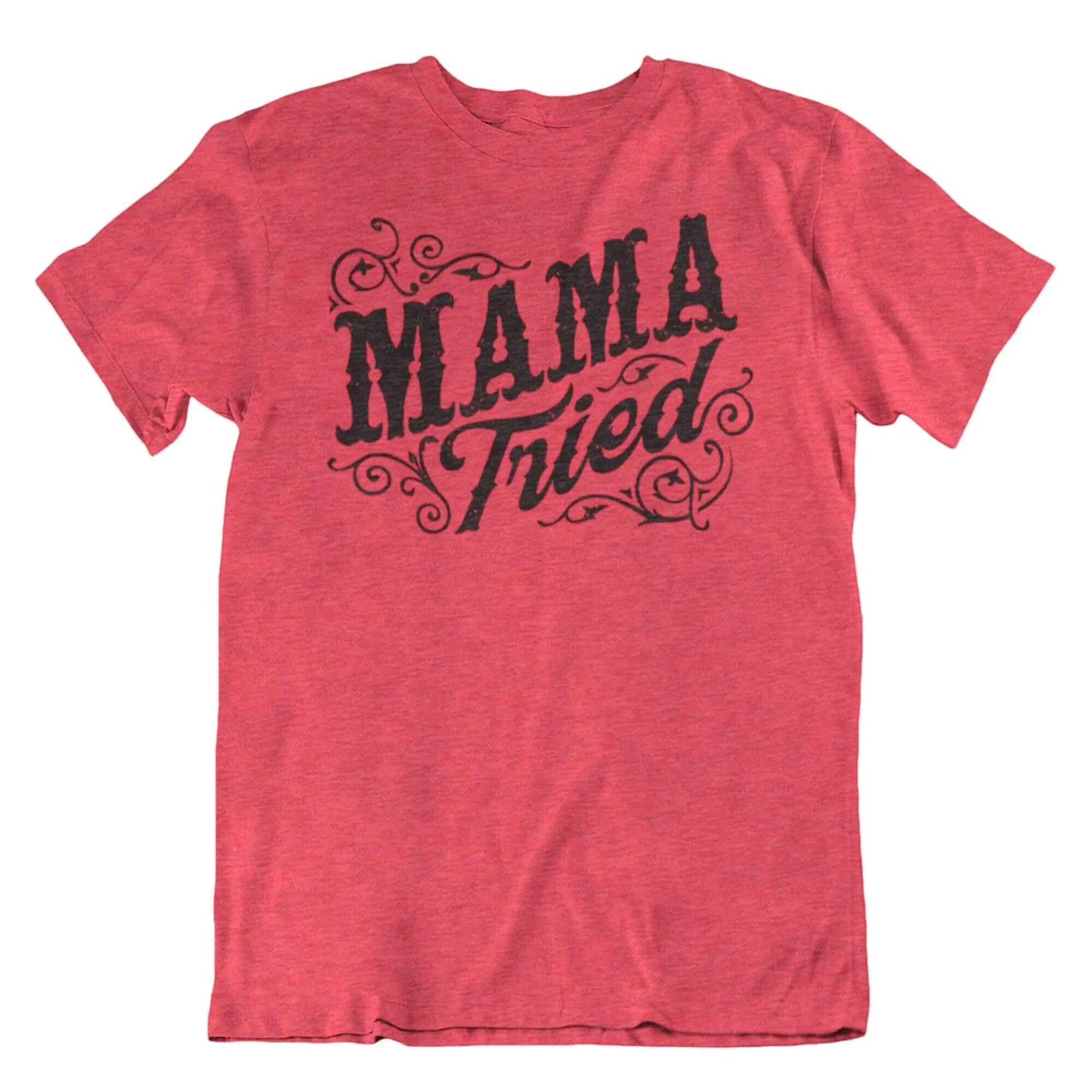 Mama Tried T Shirt Funny Mens s Novelty Ladies Girls