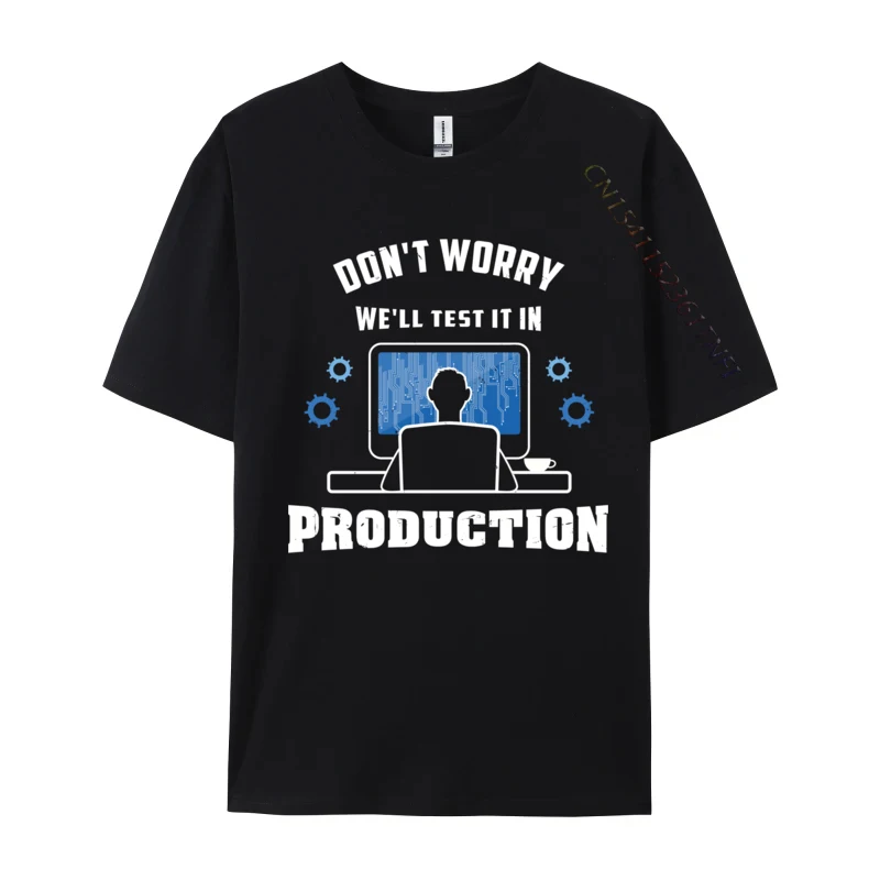 We ll Test It In Production Funny Computer Programmer 2024 Hot Sale Men T Shirt Printed Personalized Tops Shirt Cotton Normal