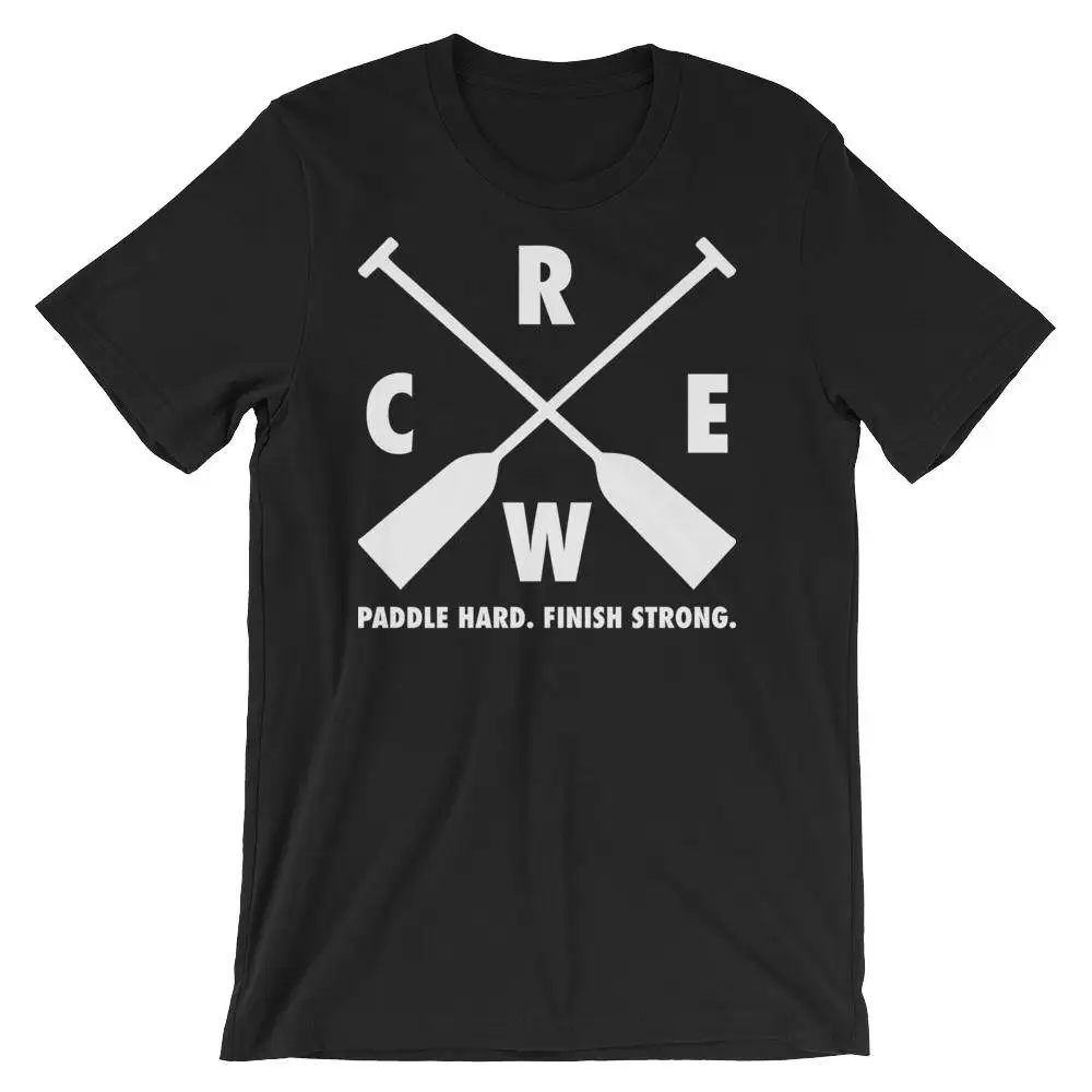 Crew Paddle Hard Finish Strong Motivational For Dragon Boat Racing Kayak Canoe Outrigger T Shirt