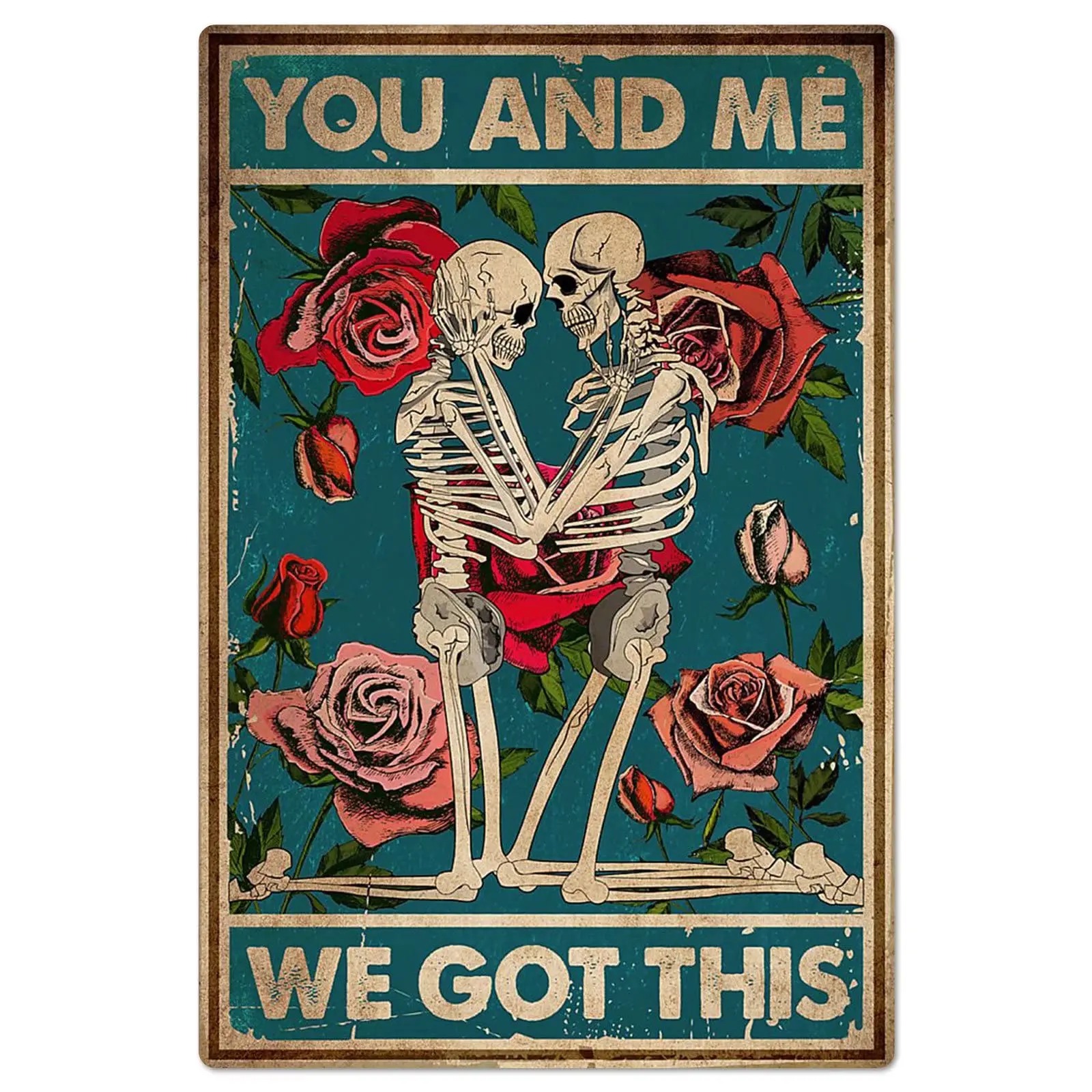 

Skeleton You And Me We Got This Vintage metal Board Hanging Rose Flower Poster Retro Home Bar Club Cafe Wall Decor Couple Gift 1