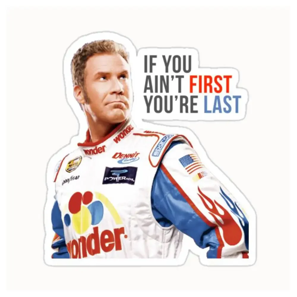 Will Ferrell Talladega Nights Ricky Bobby If You Ain't First You're Lastdesigne Waterproof Stickers For Decorating Car