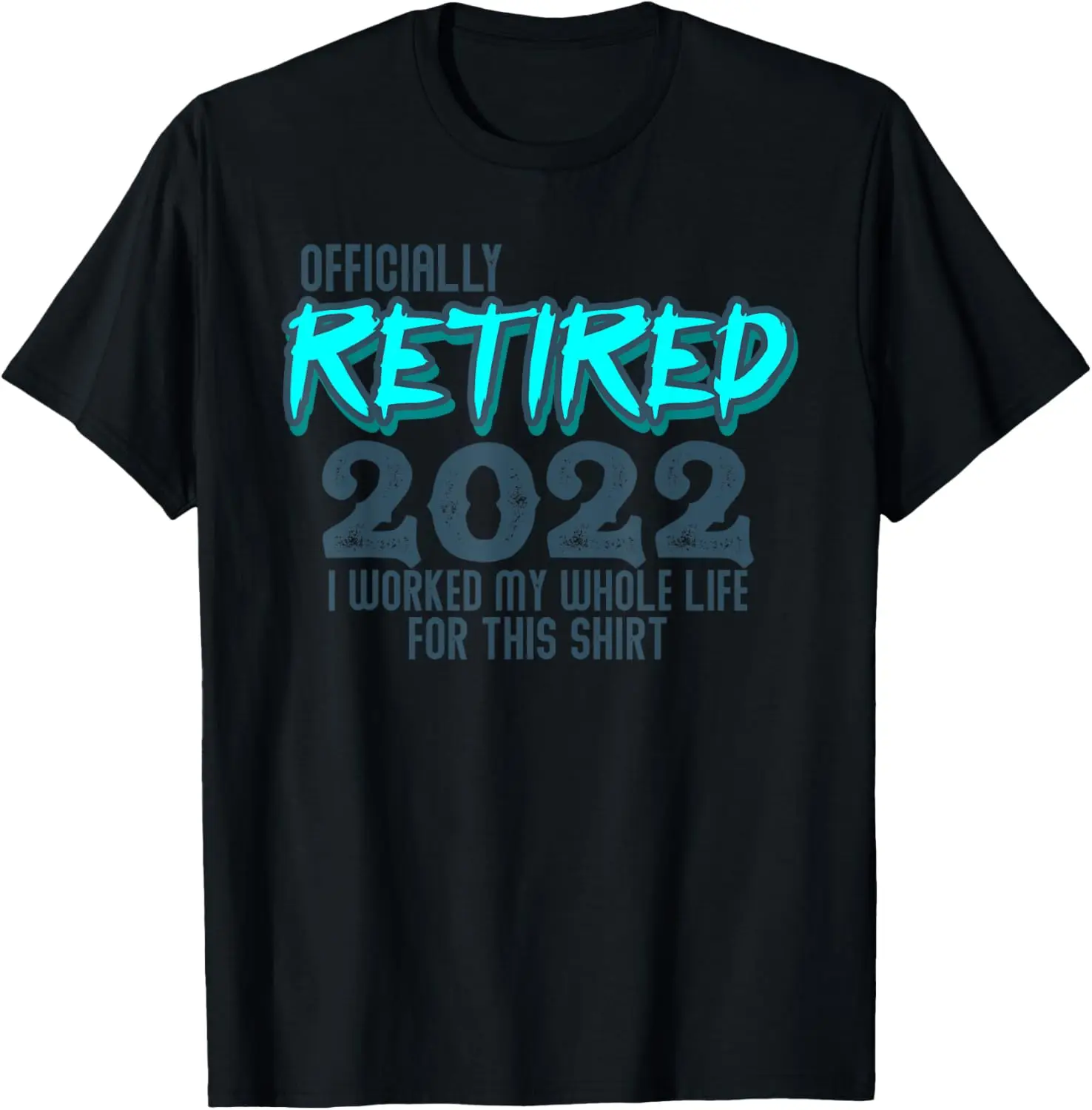 

Officially Retired 2022 I worked my whole life for this T-Shirt