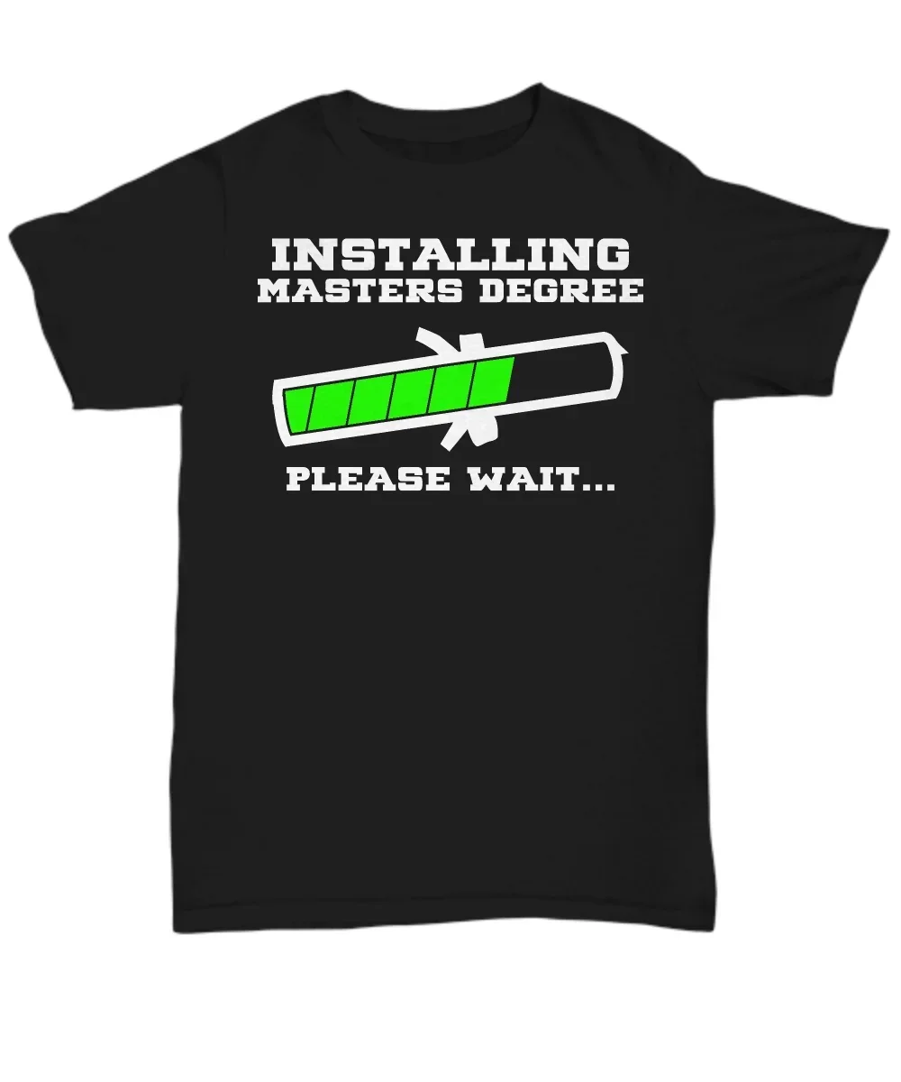 Hot Sale 100% Cotton Installing Masters Degree Please Wait - Funny T-Shirt - Unisex Tee Summer Tee Shirt Summer Tee Shirt