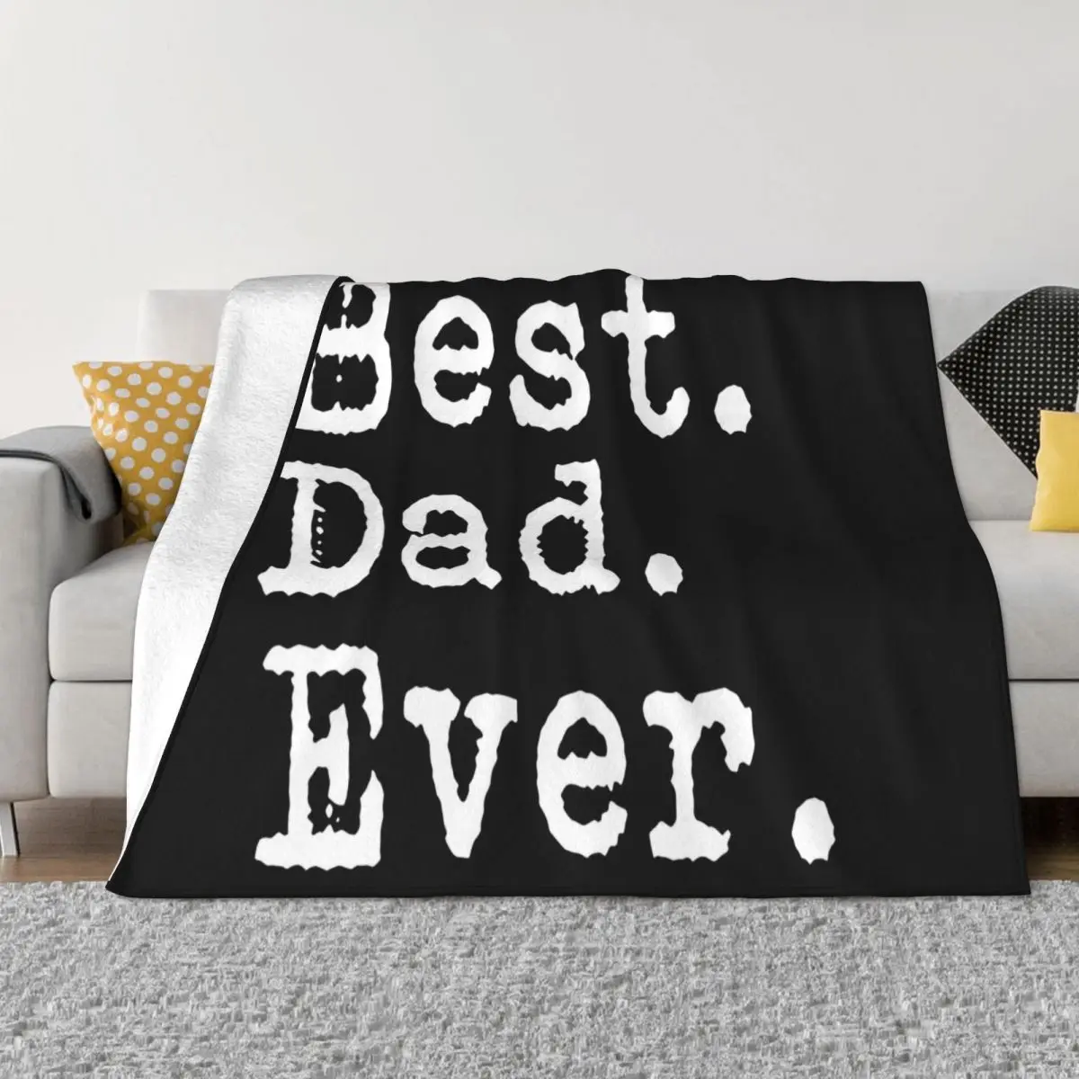 Best Dad Ever Fathers Day Gift Papa Birthday Holiday Saying Slogan Mens Mas Throw Blanket