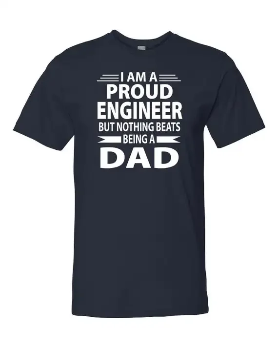 I'm A Proud Engineer But Nothing Beats Being A Dad. Funny Letter Printed T-Shirt. Cotton Short Sleeve O-Neck Men's T Shirt New