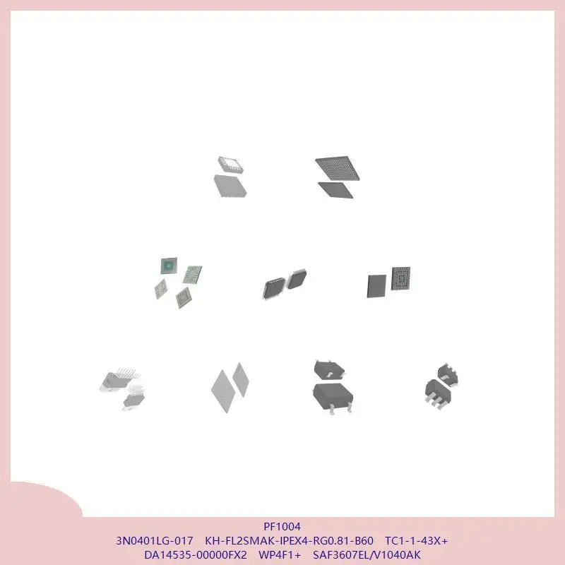 PF1004 3N0401LG-017 KH-FL2SMAK-IPEX4-RG0.81-B60 TC1-1-43X+ DA14535-00000FX2 WP4F1+ SAF3607EL/V1040AK