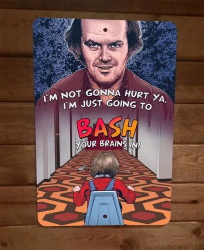 Im Just Gonna Bash Your Brains In  Metal Wall Sign The Shining