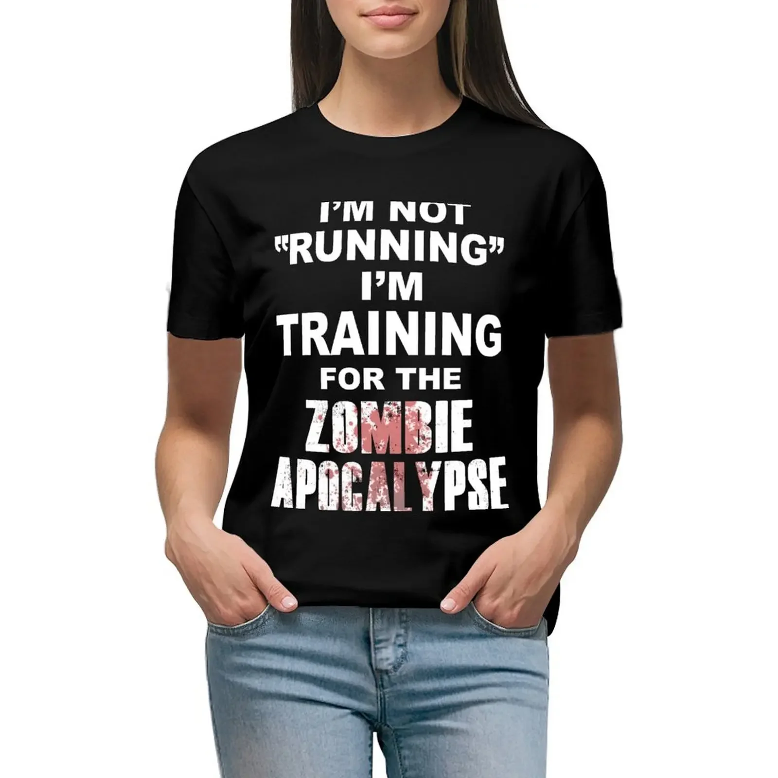 

I'm Not Running I'm Training for the Zombie Apocalypse T-Shirt hippie clothes quick-drying black t-shirts for Women