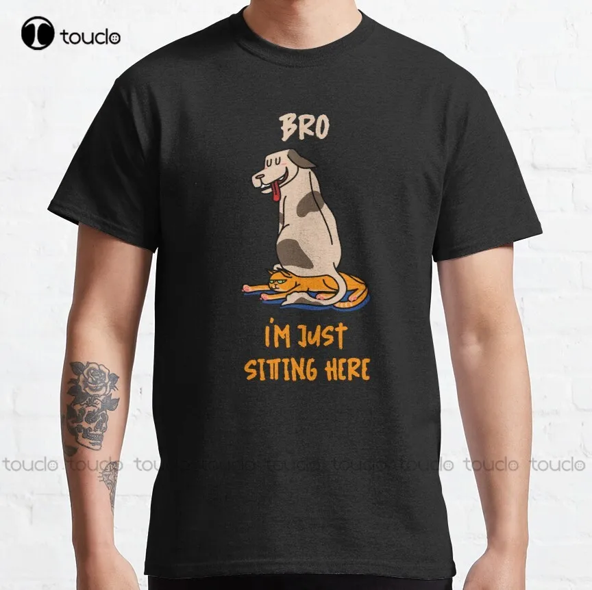 Bro I'M Just Sitting Here Classic T-Shirt High Quality Cute Elegant Lovely Kawaii Cartoon Sweet Cotton Tee Shirts New