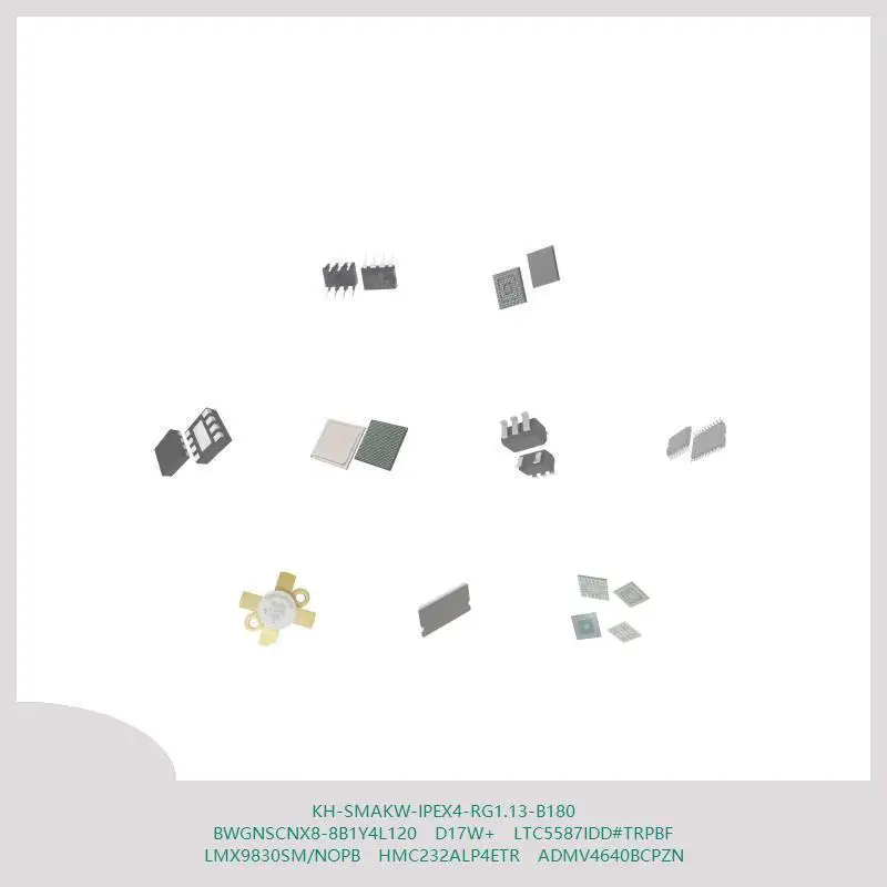 KH-SMAKW-IPEX4-RG1.13-B180 BWGNSCNX8-8B1Y4L120 D17W+ LTC5587IDD # TRPBF LMX9830SM/NOPB HMC232ALP4ETR ADMV4640BCPZN
