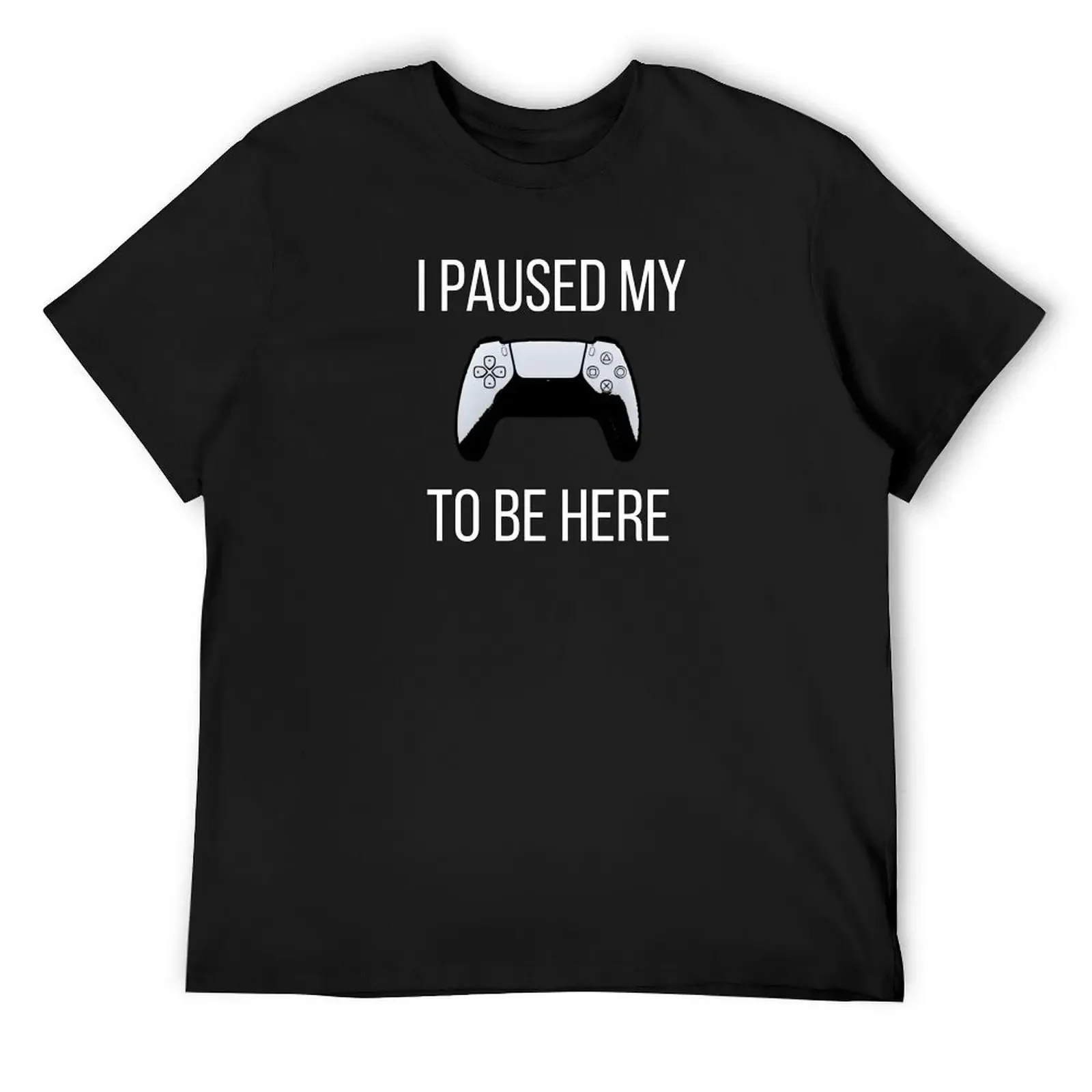 I Paused My Game To Be Here, PS5 Edition T-Shirt sweat graphic shirts summer top cute clothes mens shirts graphic tee