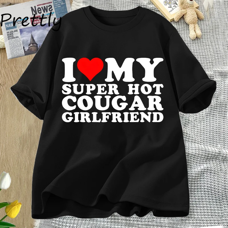

I Love My Super Hot Cougar Girlfriend T Shirt Men Funny Graphic T-shirts Cotton Summer Short Sleeve Couple Tshirt Male Clothing