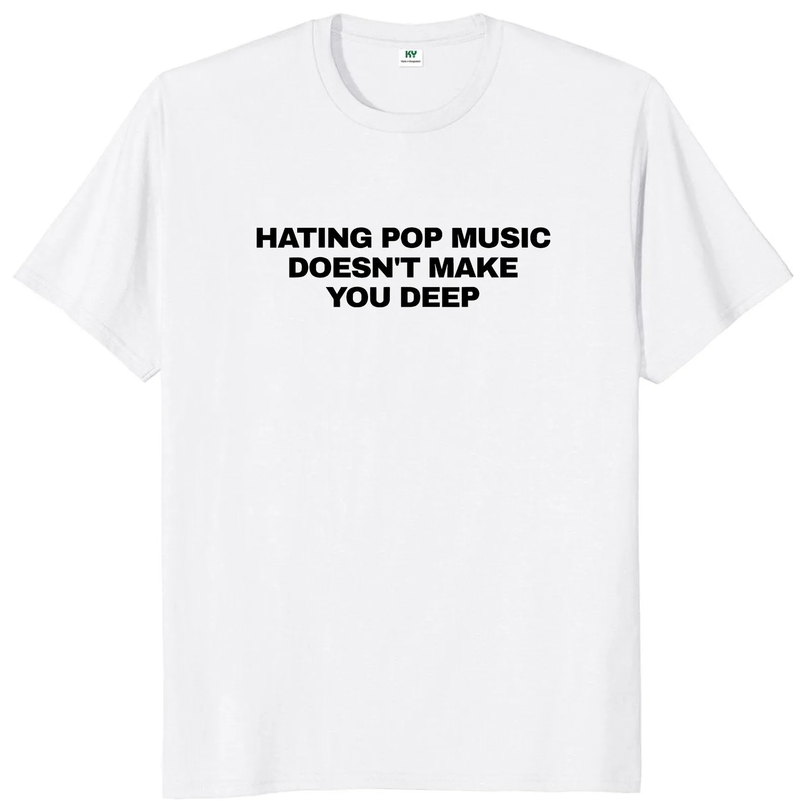 Hating Pop Music Doesn't Make You Deep T Shirt Funny Quotes Y2k Short Sleeve 100% Cotton Soft Unisex O-neck T-shirts EU Size