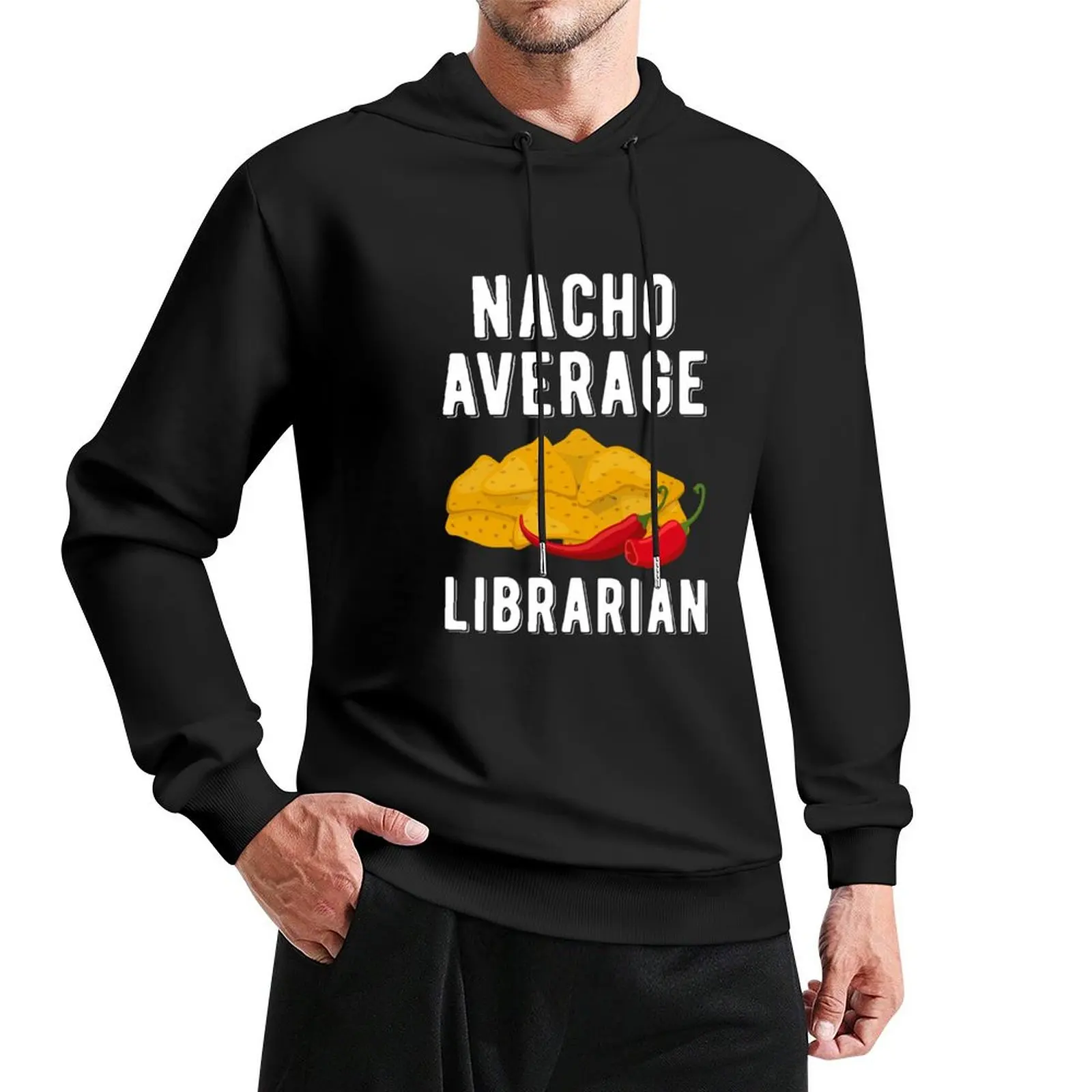 

Nacho Average Librarian Funny Mexican Food Cinco De Mayo Pullover Hoodie autumn clothes men's sweat-shirt hoodies for men