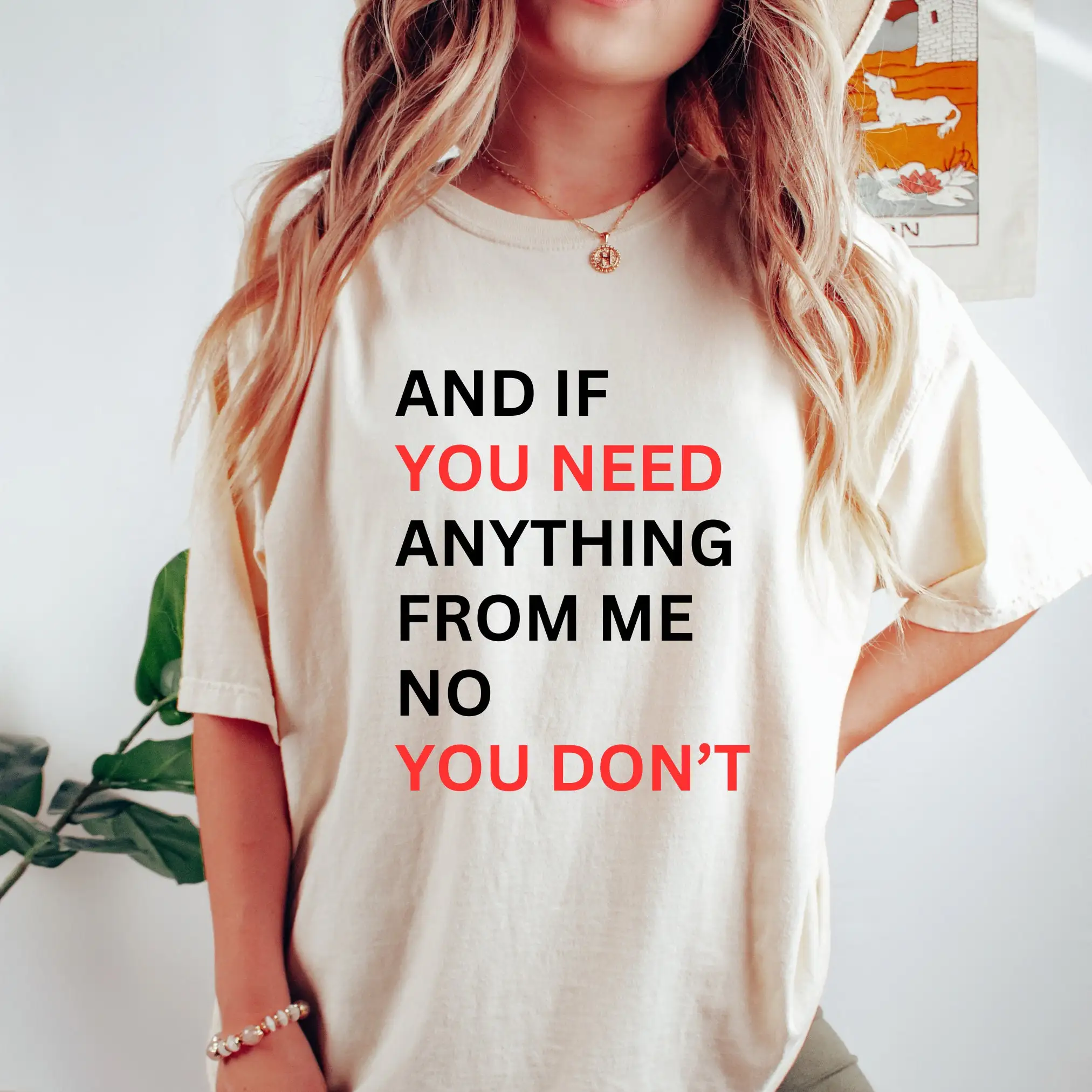 And If You Need Anything From Me No You Do Not Slogan Women T-shirt Fashion Holiday Casual Female T-shirt Stylish All Match Tee