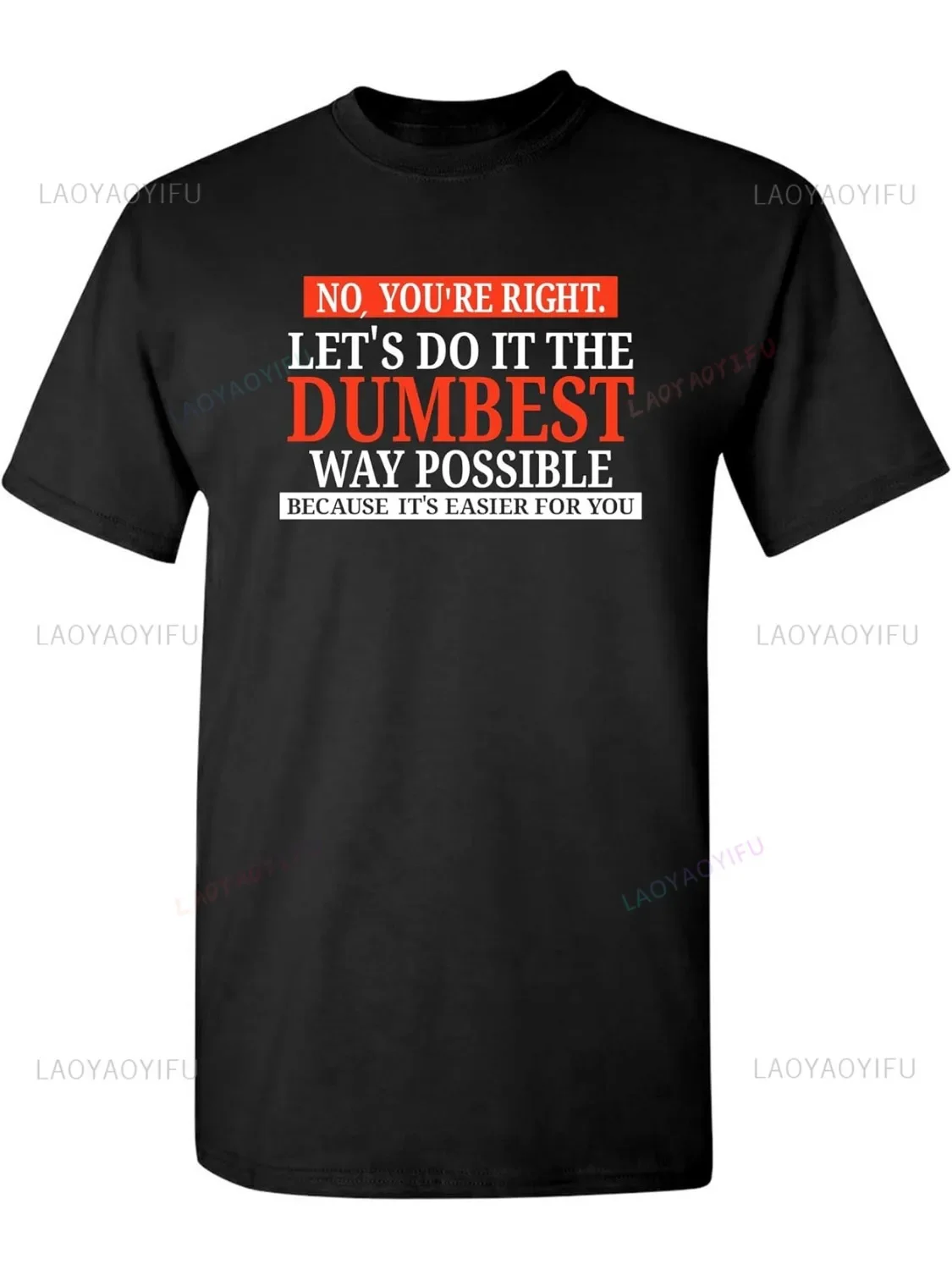 No You're Right Let's Do It The Dumbest Way Possible Funny Sarcastic Humor Graphic T Shirt Fashion Hip Hop Casual Loose Man Tees — zdjęcie 2