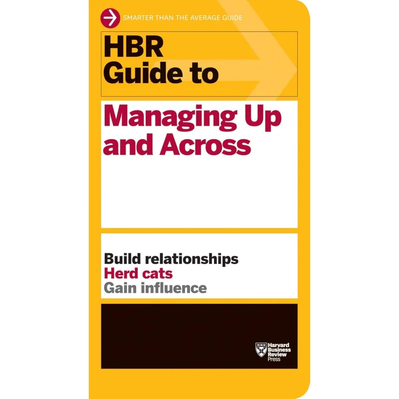 HBR Guide To Managing Up And Across Harvard Business Review Harvard Business Review Press 9781422187609 Book