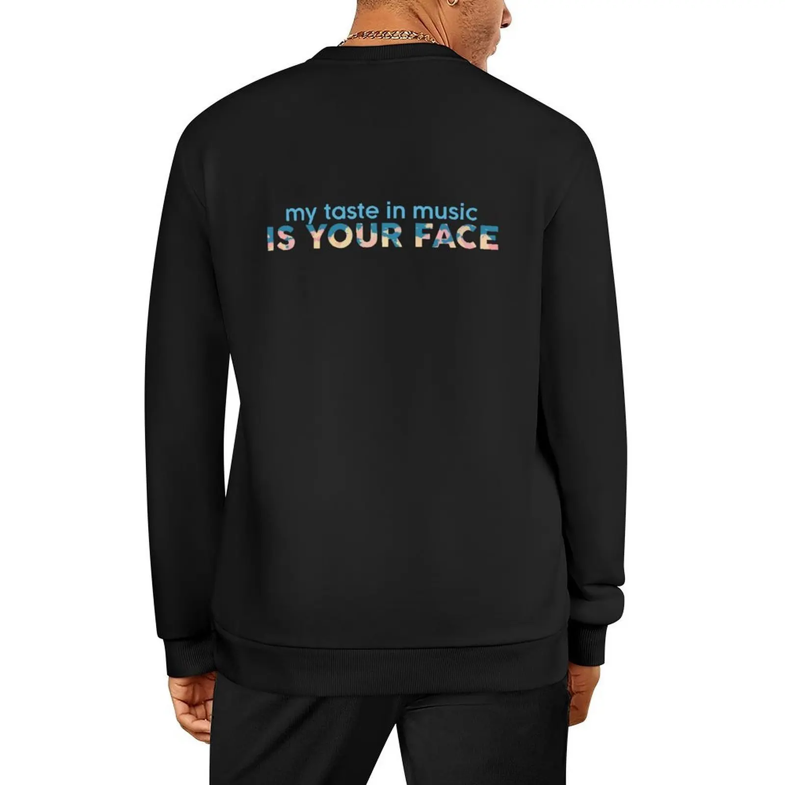 

My taste in music is your face! Pullover aesthetic clothing tracksuit men men clothing men's clothes sweatshirt