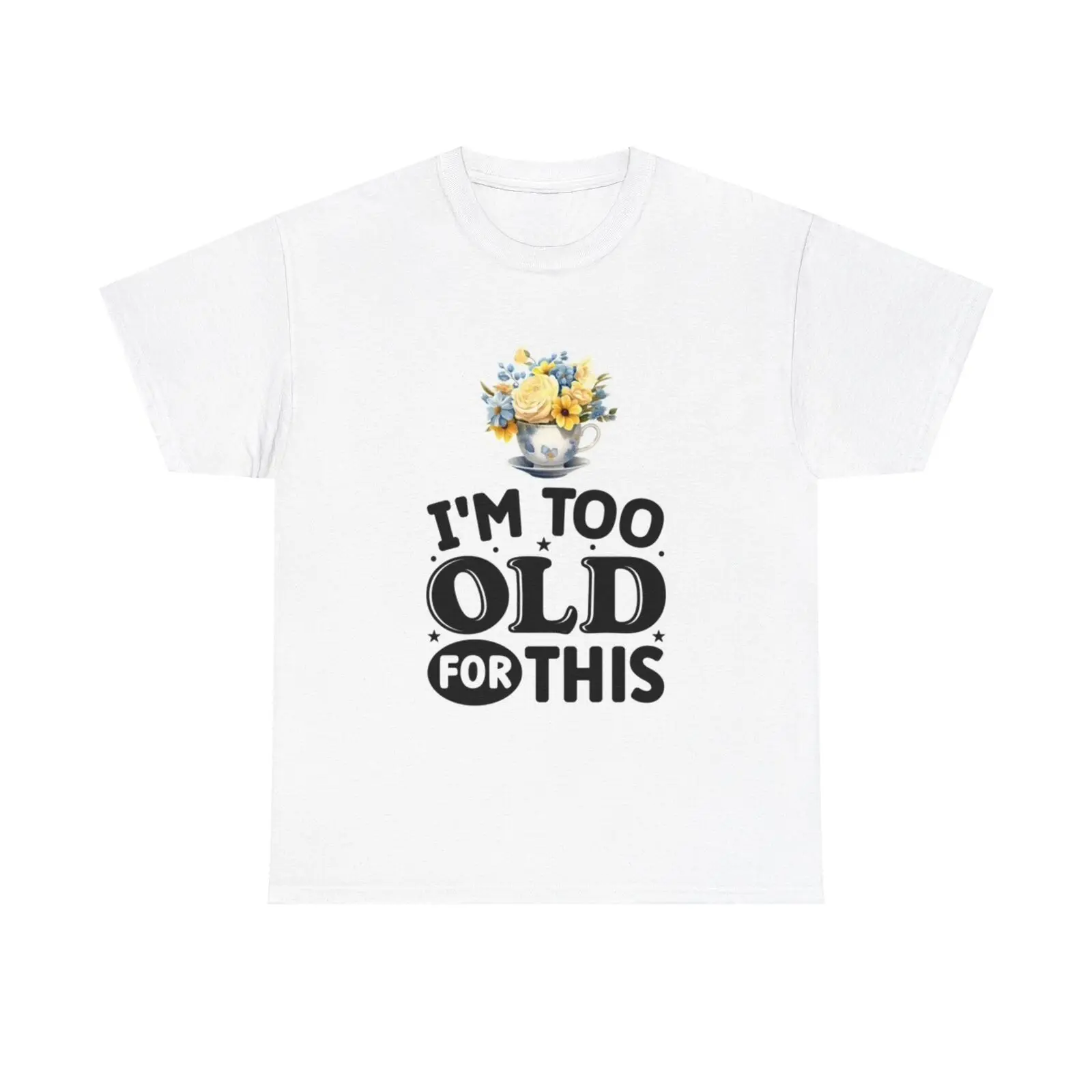 I'm Too Old For This Funny T Shirt Retired Heavy Cotton