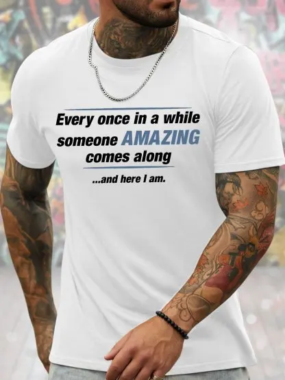 Men's Every Once In A While Someone Comes Along And Here I Am Funny Graphic Printing Father's Day Gift Casual Cotton T-Shirt