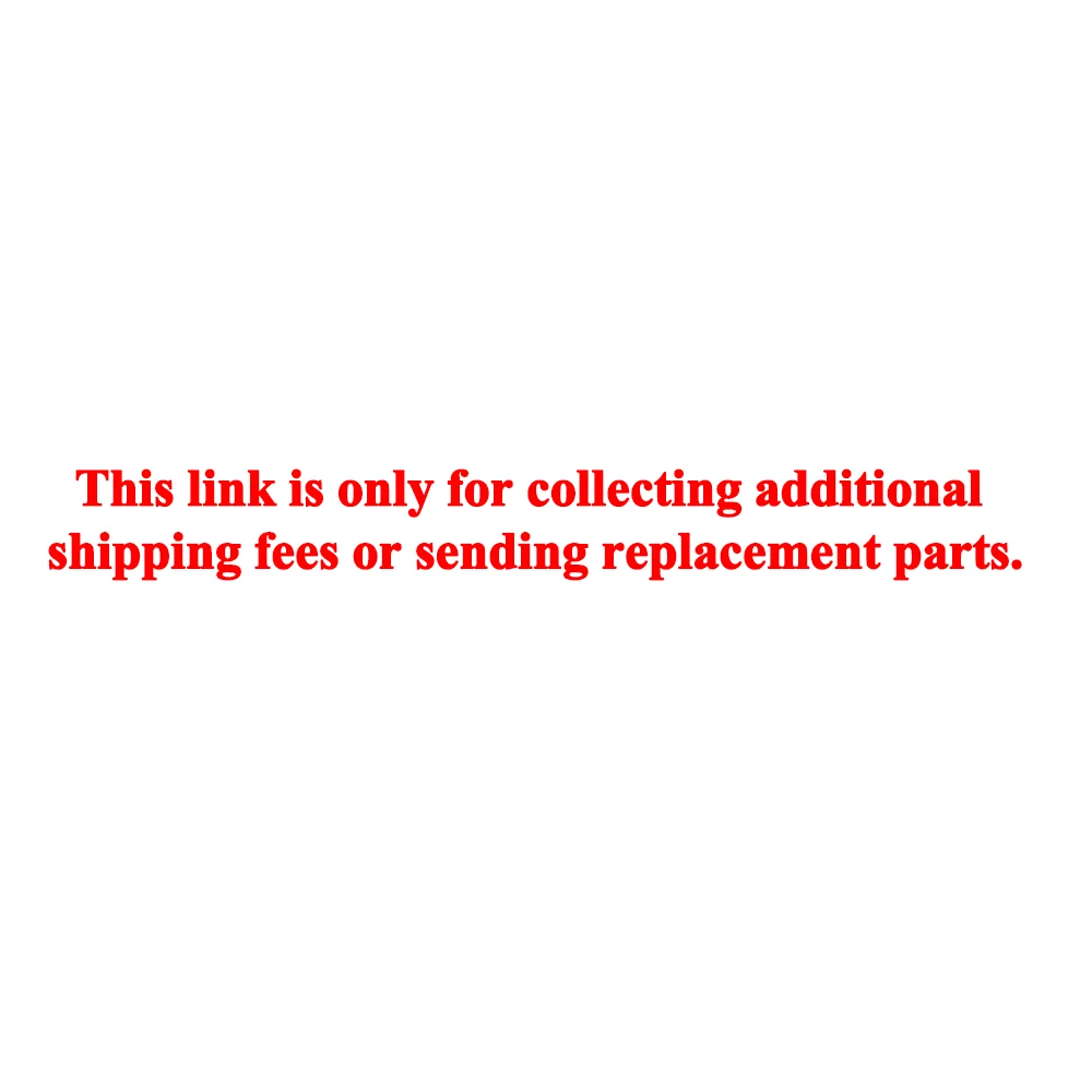 

This link is only for collecting additional shipping fees or sending replacement parts.