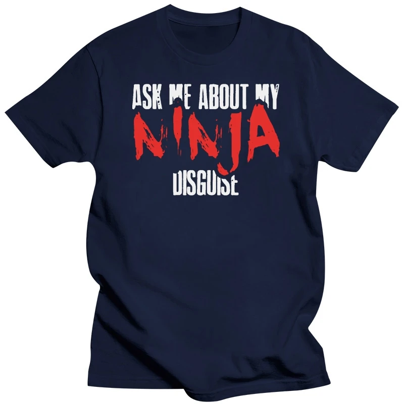 Print Ask Me About My Ninja Disguise - Total Basics Tshirt Men Cotton Boy Girl Tshirts Short Sleeve