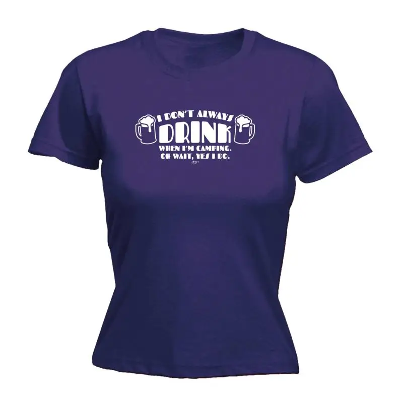 

Dont Always Drink When Im Camping Womens T Shirt Funny Novelty