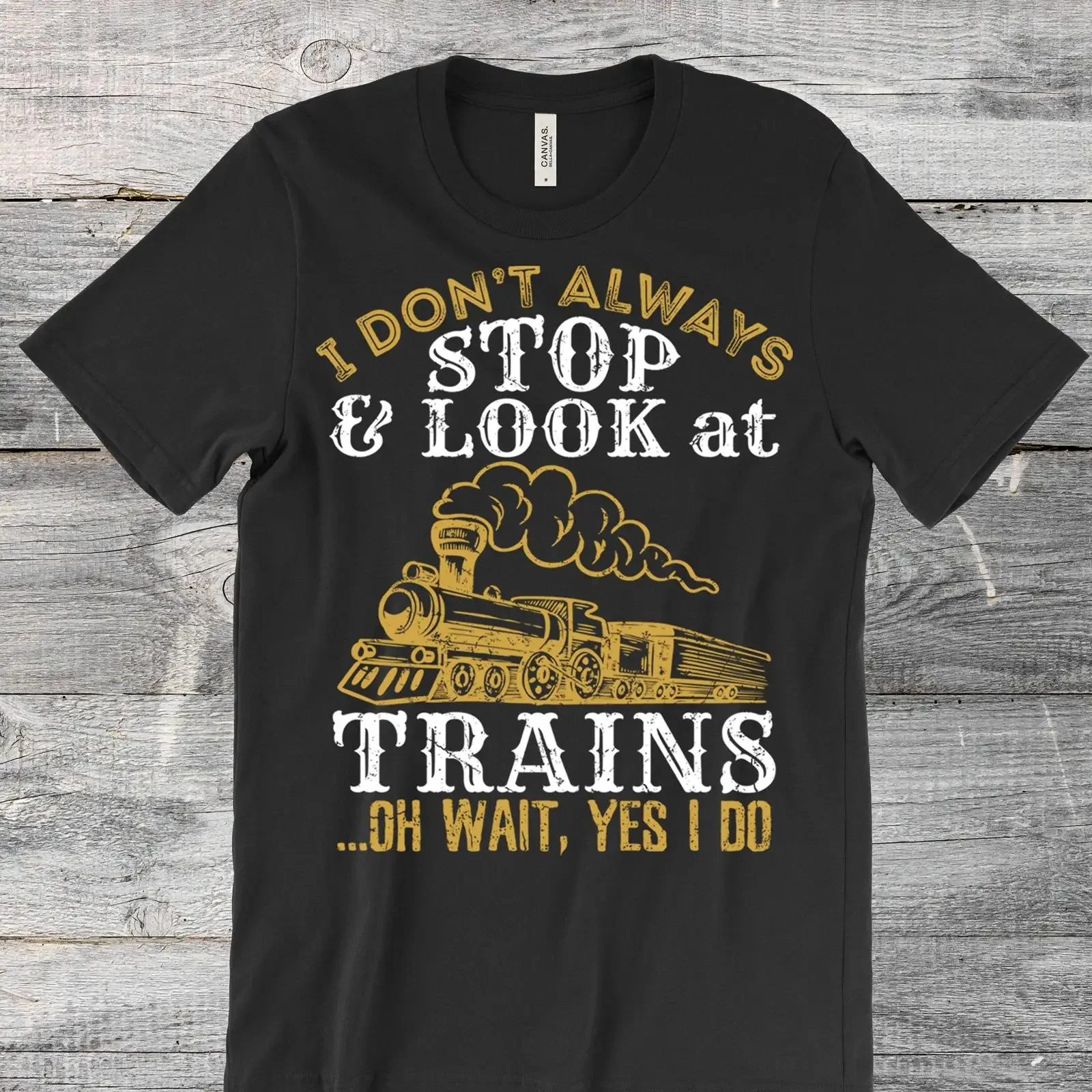 Funny I Don't Always Stop Look At Trains T Shirt Railroad Locomotive s for Train Lovers Engineer Enthusiasts vintage Washed