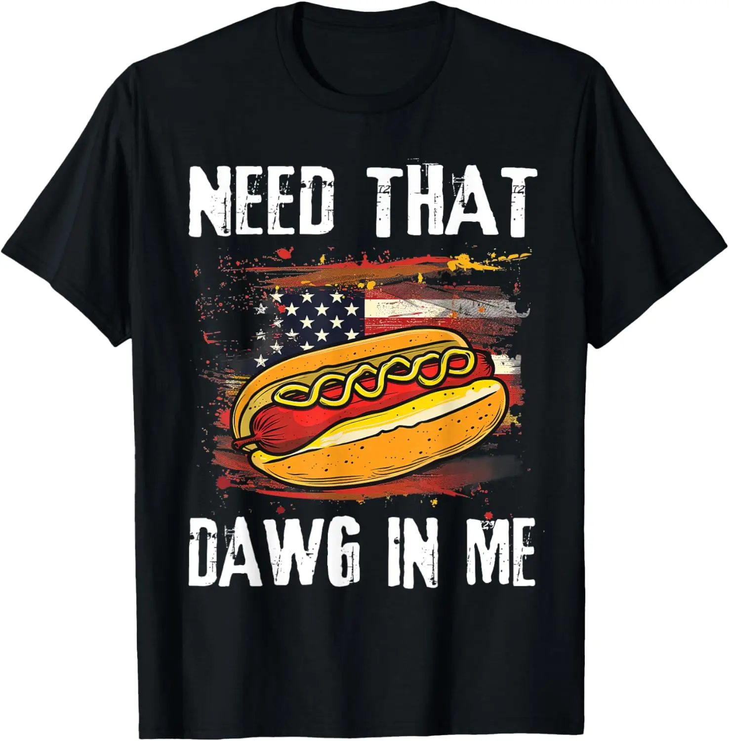 

Need That Dawg In Me Funny July 4th Patriotic Hot Dog Men T-Shirt