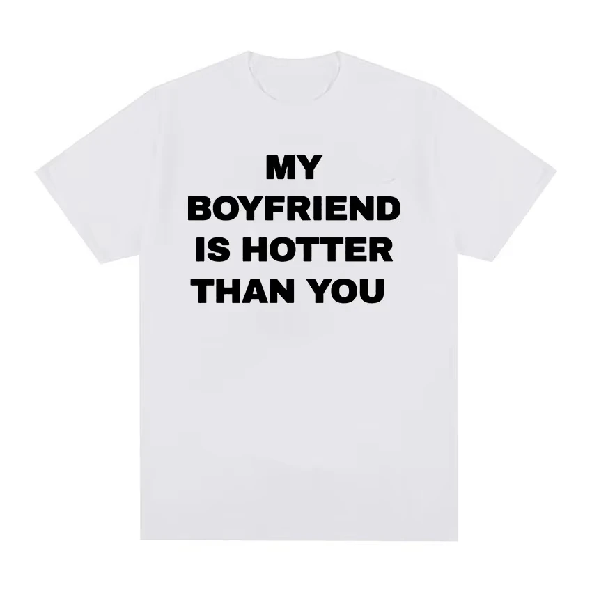 My boyfriend is sexier than you, printed pattern T-shirt, casual and fashionable T-shirt, suitable for both men and women
