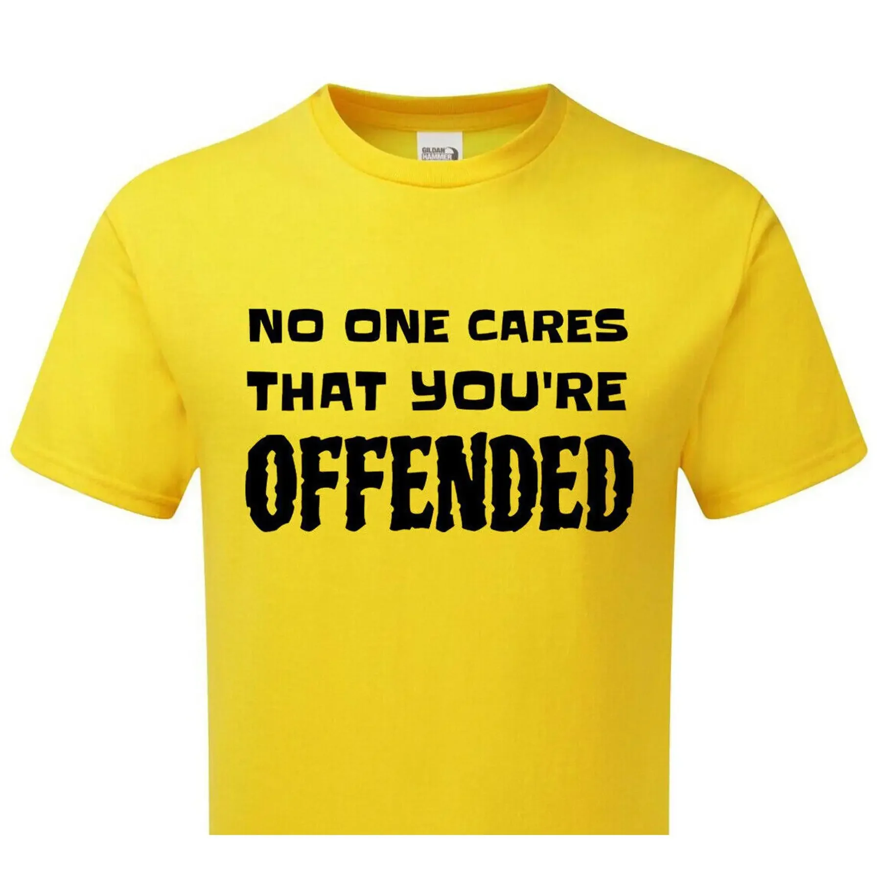 

No One Cares That You're OFFENDED Tshirt Mens Womens Offensive Comedy Funny Joke