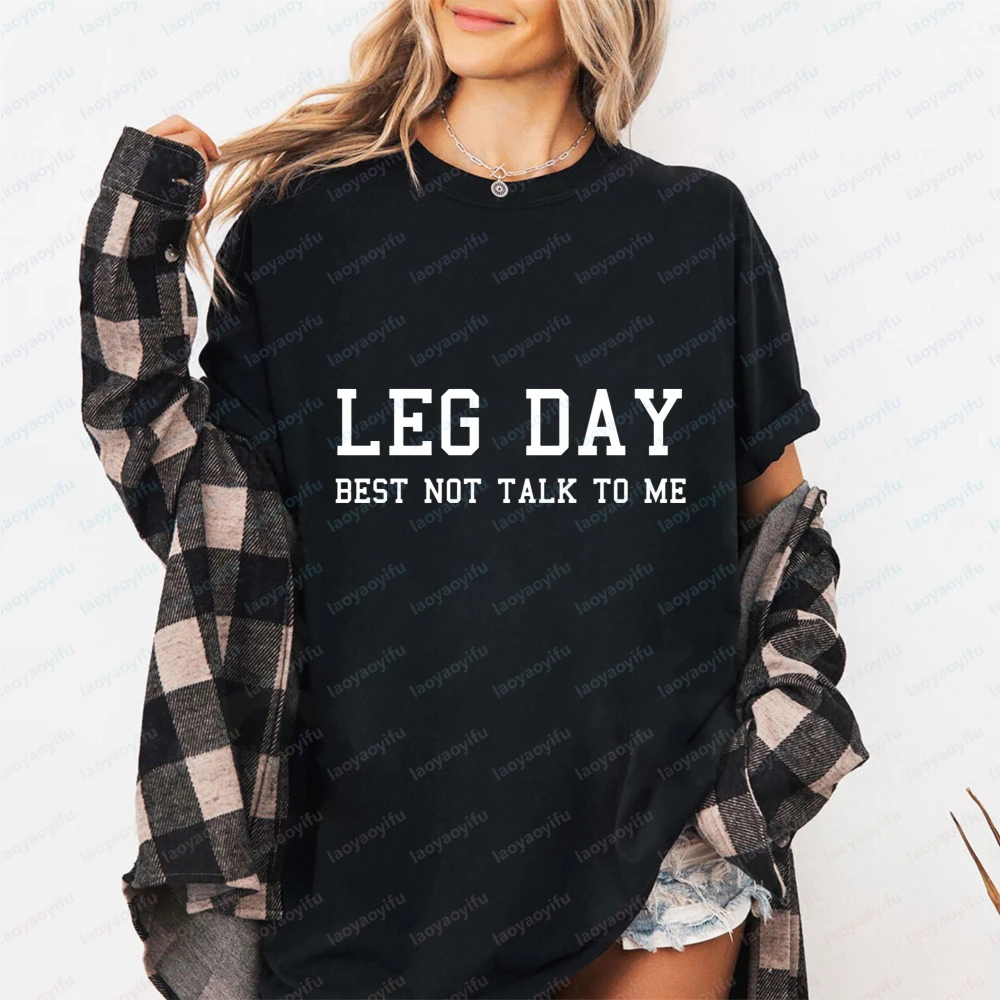 Leg Day Best Not Talk To Me Women T-Shirt Cotton Short Sleeve O-Neck Shirt Casual Fashion Summer Fashion Loose Clothes Tees