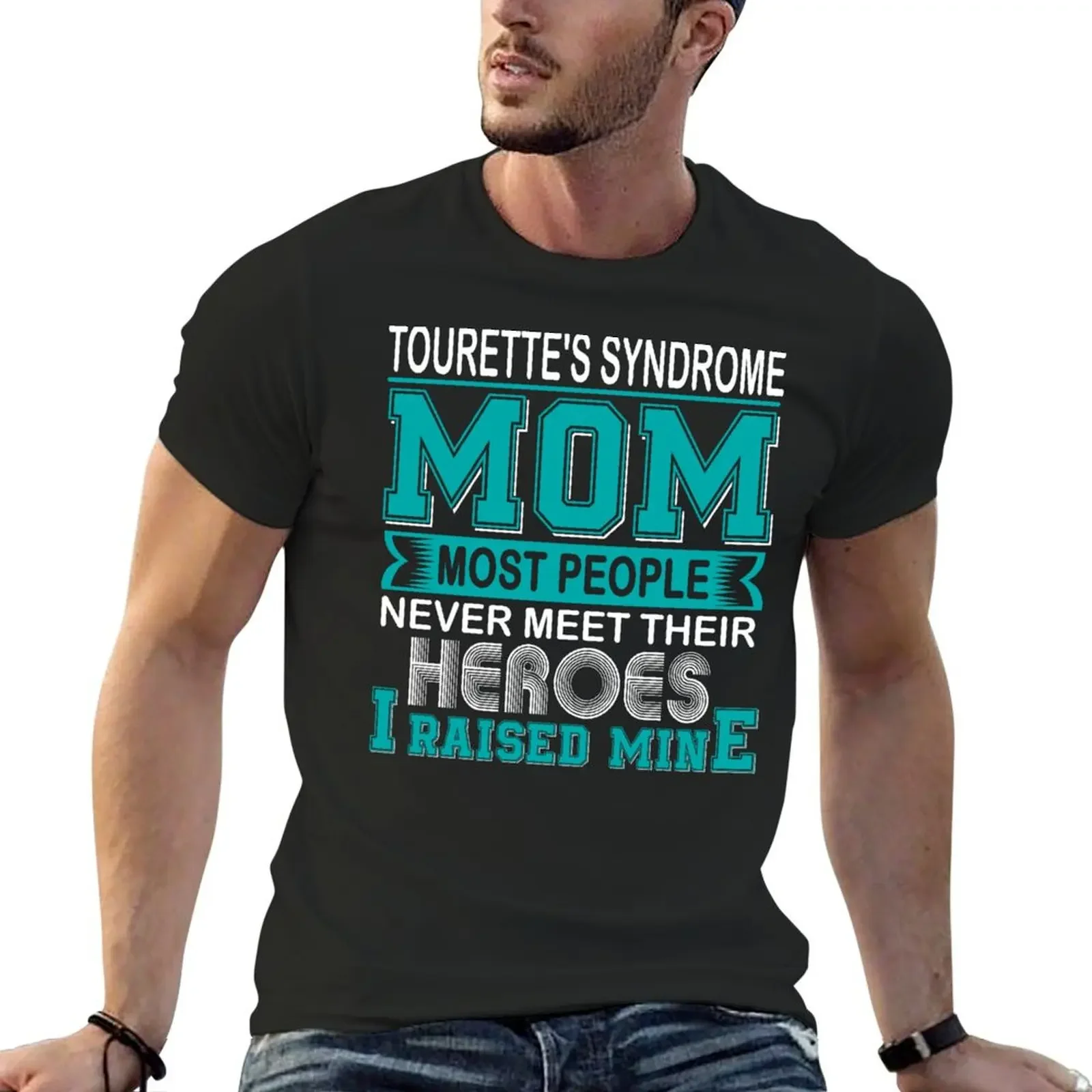 

Proud Tourette's Syndrome Mom Most People Never Meet Their Heroes I Raise Mine T-Shirt plain heavyweights men graphic t shirts