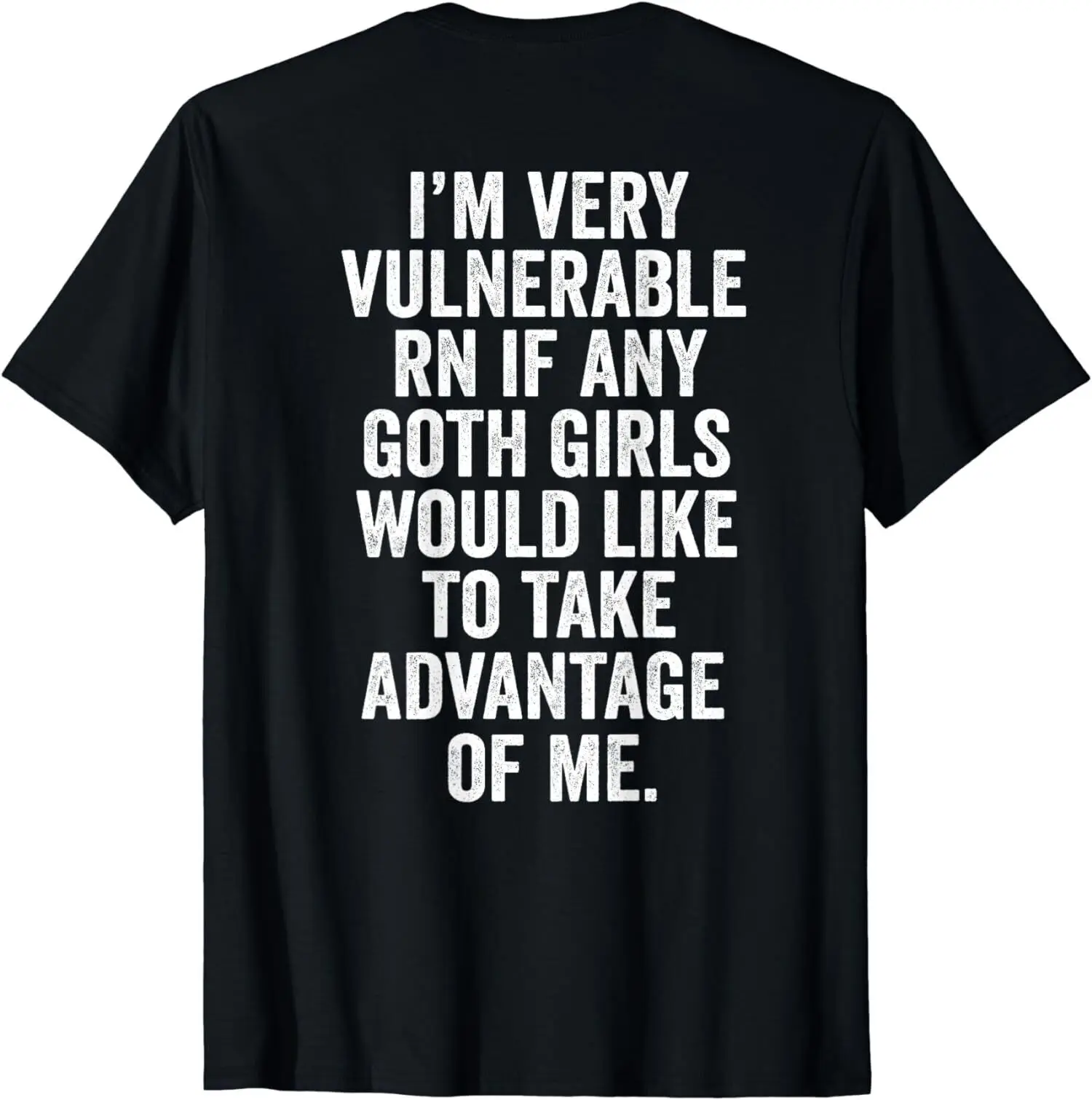 

Funny I'm Very Vulnerable Rn If Any Goth (ON BACK) Unisex T-Shirt