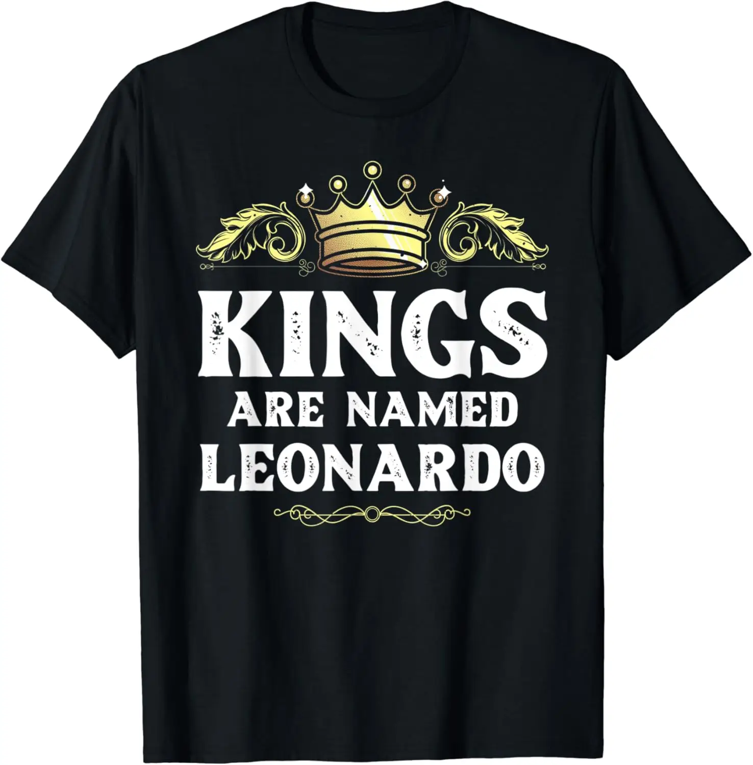 Kings Are Named LEONARDO Gift Funny Personalized Name Joke T-Shirt