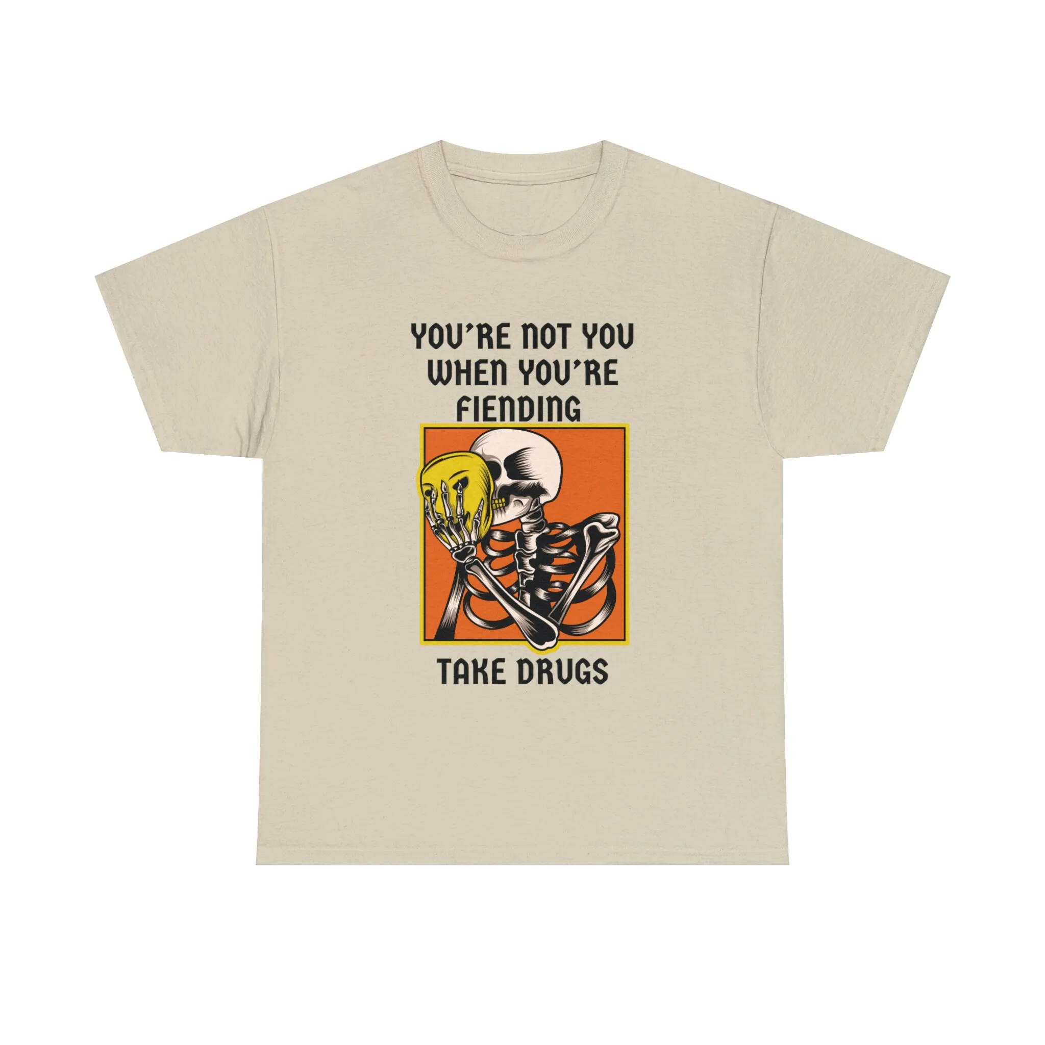 You're Not You When You're Fiending, Drug Abuse Tshirt.