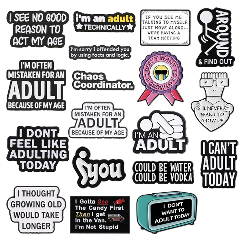 Humorous Adult Quotes Enamel Pins I See No Good Reason To Act My Age I'M An Adult Custom Text Brooches Lapel Badge Jewelry Gifts