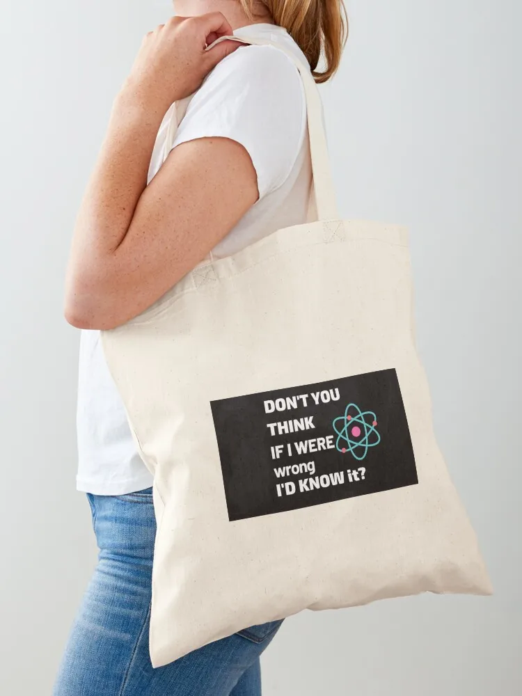 

Don't you think, if I were wrong I'd know it N 2 Tote Bag tote bags cloth bags custom tote bag Gift bags Woman shopper bag