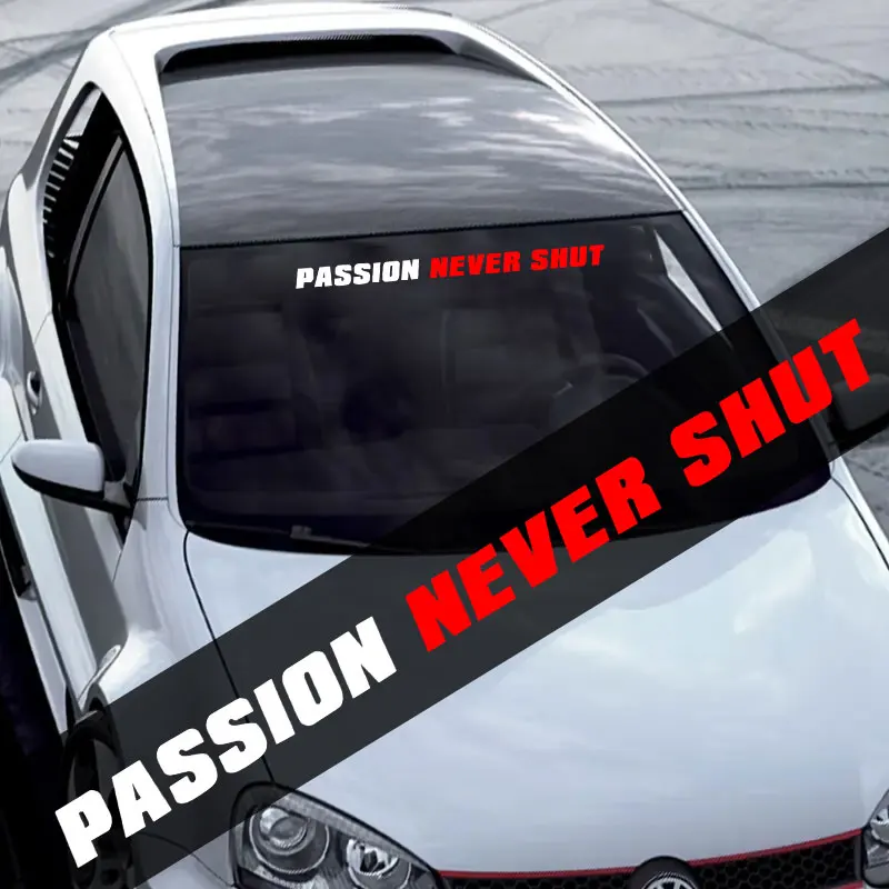

1PC PASSION NEVER SHUT Car Sticker for Refit Auto Front Windshield DIY Vehicle Rear Window Waterproof Sunscreen Vinyl Decals