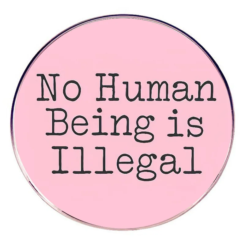 No Human Being Is Illegal Enamel Pins Lapel Badge Brooch Decoration Jewelry