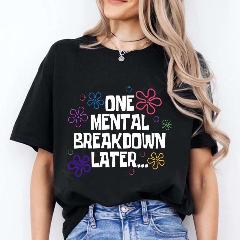 One Mental Breakdown Later T-shirts Women Casual Short Sleeve T Shirt Unisex Funny Mental Health Graphic T Shirts Streetwear