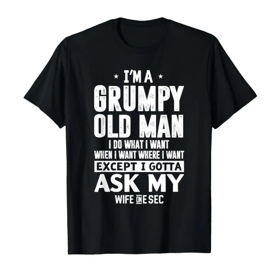 

I'm A Grumpy Old Man I DO What I Want - funny papa T-shirt For Men Women 100% Cotton T Shirts Short Sleeve Tops 0406-2