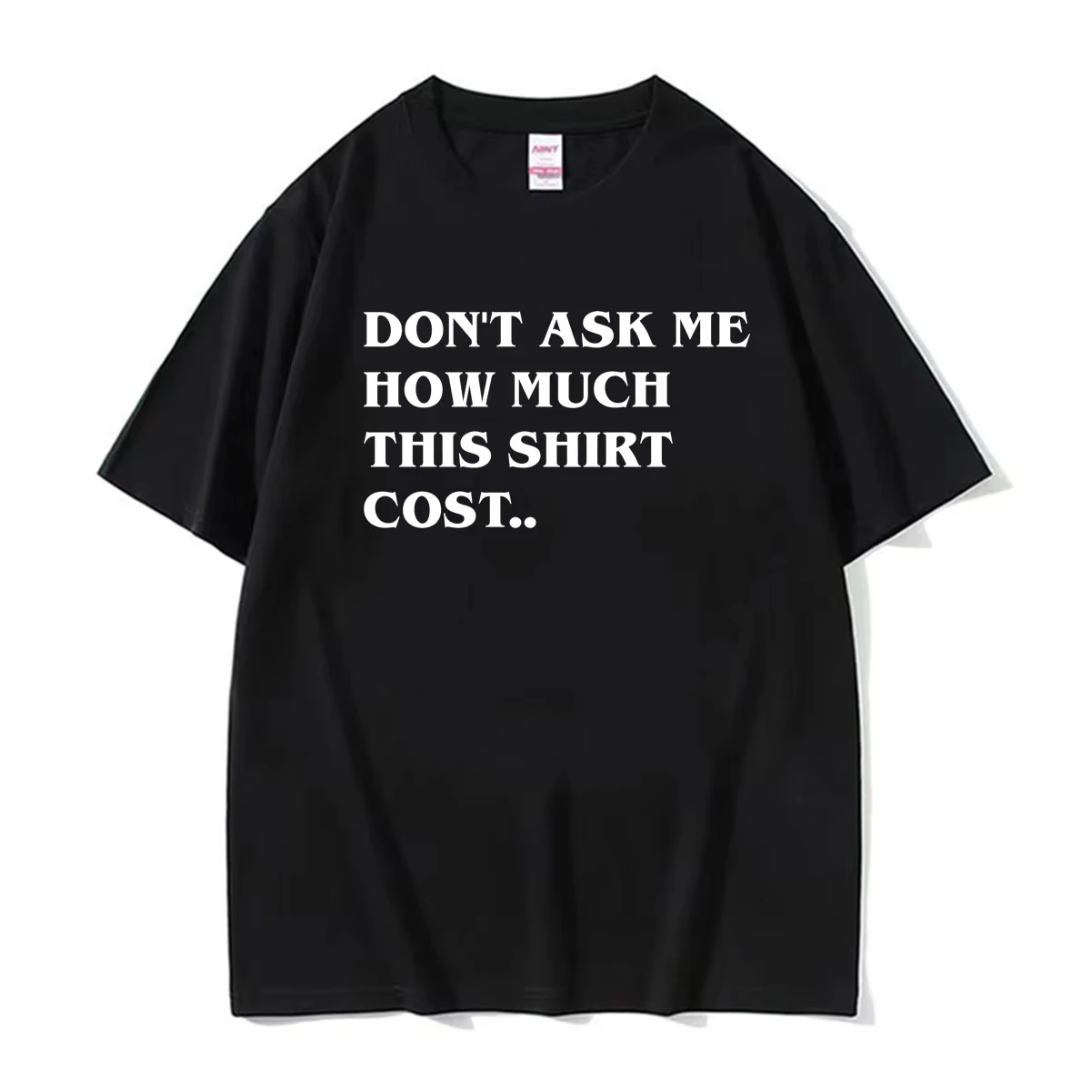 Dont Ask Me How Much This Shirt Cost Funny T-shirt Men Women Clothing Fashion Oversized Classic Tee Shirt O-Neck Cotton T Shirts