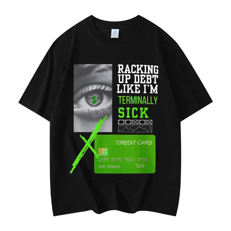 

Racking Up Debt Like I Am in Debt Funny Meme T Shirt High Quality Fashion Oversized T-shirt Unisex Casual Short Sleeve T-shirts