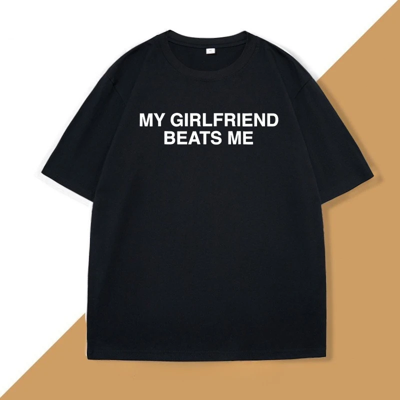 My Girlfriend Beats Me T-Shirt Cotton Short Sleeve Funny Relationship T Shirt Humor Love Tee Shirt Mens Clothing Loose Tees Top