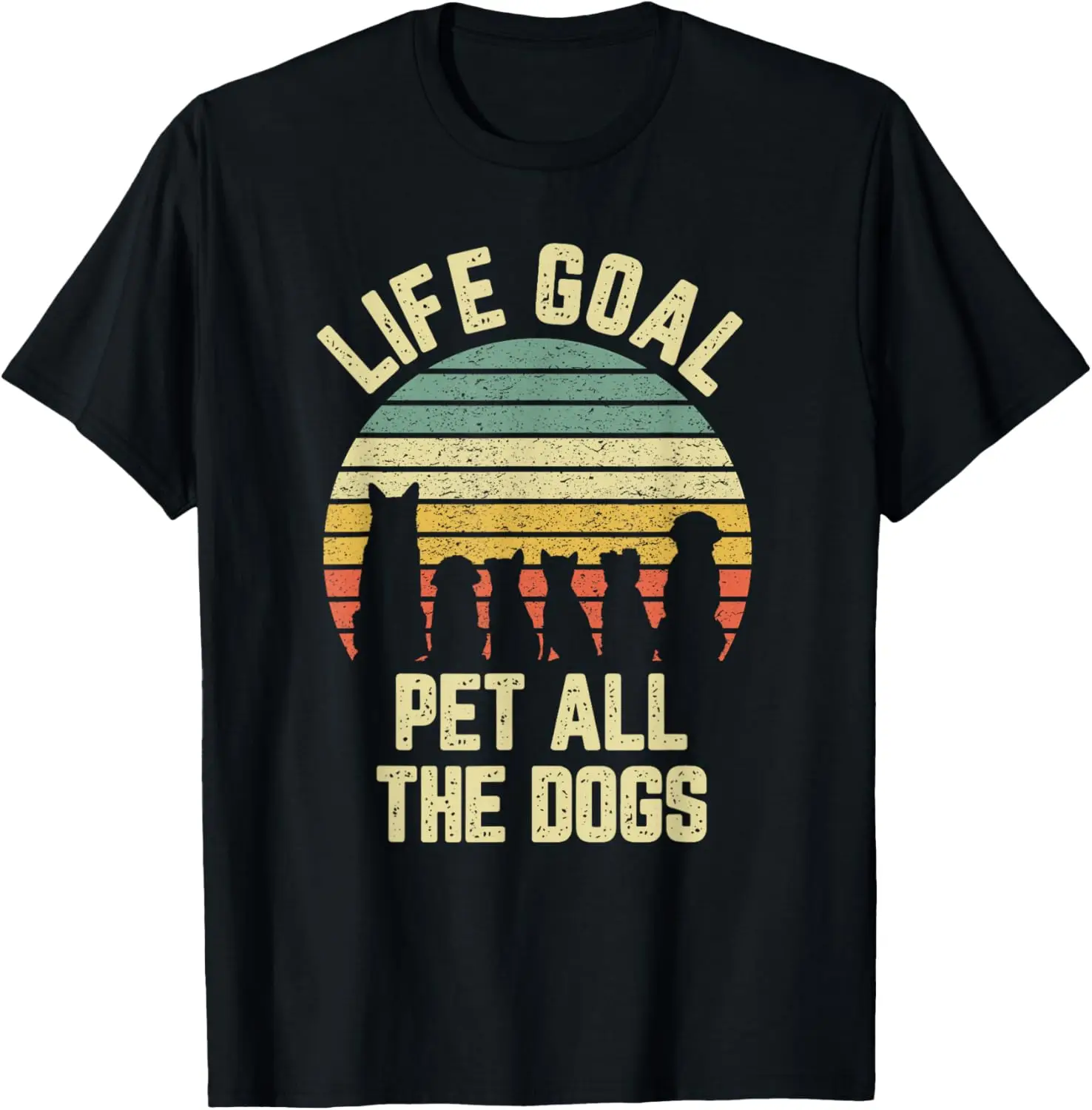 

Life Goal Pet All The Dogs Funny Dog Lover T-Shirt
